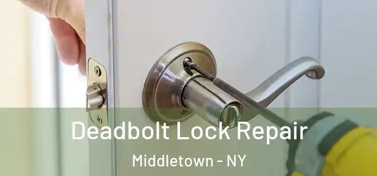 Deadbolt Lock Repair Middletown - NY