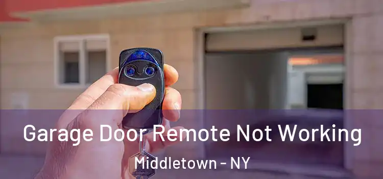  Garage Door Remote Not Working Middletown - NY