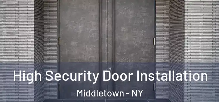 High Security Door Installation Middletown - NY