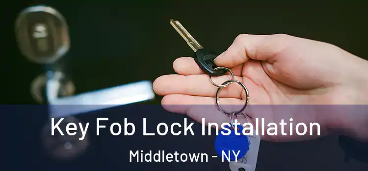 Key Fob Lock Installation Middletown - NY